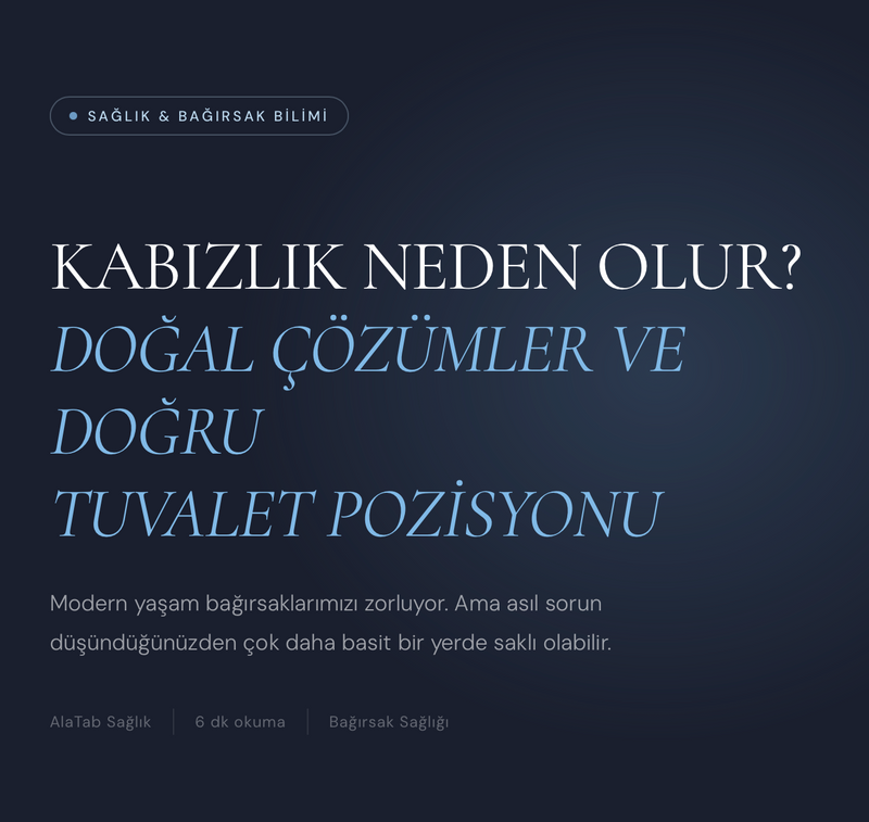 Kabızlık Neden Olur? Doğal Çözümler ve Doğru Tuvalet Pozisyonu
